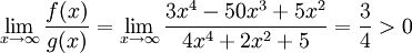 \lim_{x\to\infty}\frac{f(x)}{g(x)}=\lim_{x\to\infty}\frac{3x^4-50x^3+5x^2}{4x^4+2x^2+5}=\frac34>0