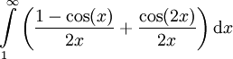 \int\limits_1^\infty\left(\frac{1-\cos(x)}{2x}+\frac{\cos(2x)}{2x}\right)\mathrm dx
