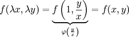 f(\lambda x,\lambda y)=\underbrace{f\left(1,\frac yx\right)}_{\varphi\left(\frac yx\right)}=f(x,y)