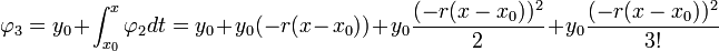 \varphi_3=y_0+\int_{x_0}^x\varphi_2dt=y_0+y_0(-r(x-x_0))+y_0\frac{(-r(x-x_0))^2}{2}+y_0\frac{(-r(x-x_0))^2}{3!}