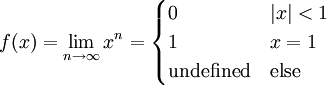 f(x)=\lim_{n\to\infty}x^n=\begin{cases}0&|x|<1\\1&x=1\\\text{undefined}&\text{else}\end{cases}