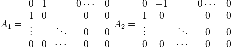 
A_1 = \begin{array}{ccccc}
0 & 1 & & 0\cdots & 0\\
1 & 0 &  & 0 & 0\\
\vdots &  & \ddots & 0 & 0\\
0 & 0 & \cdots & 0 & 0
\end{array}
A_2=
\begin{array}{ccccc}
0 & -1 & & 0\cdots & 0\\
1 & 0 &  & 0 & 0\\
\vdots &  & \ddots & 0 & 0\\
0 & 0 & \cdots & 0 & 0
\end{array}

