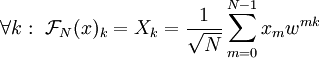 \forall k:\ \mathcal F_N(x)_k=X_k=\frac1\sqrt N\sum_{m=0}^{N-1} x_m w^{mk}