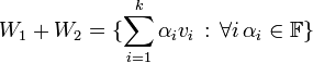 W_1+W_2 = \{\sum_{i=1}^k \alpha_i v_i \, : \, \forall i \, \alpha_i \in \mathbb{F} \} 