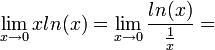 \lim_{x\rightarrow 0}xln(x) = \lim_{x\rightarrow 0}\frac{ln(x)}{\frac{1}{x}}=