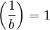 \left(\frac1b\right)=1