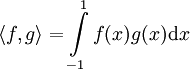 \langle f,g\rangle=\int\limits_{-1}^1 f(x)g(x)\mathrm dx