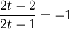 \frac{2t-2}{2t-1} = -1