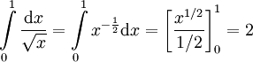 \int\limits_0^1\frac{\mathrm dx}\sqrt x=\int\limits_0^1 x^{-\frac12}\mathrm dx=\left[\frac{x^{1/2}}{1/2}\right]_0^1=2