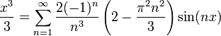 \frac{x^3}{3} = \sum_{n=1}^\infty \frac{2(-1)^n}{n^3}\left(2-\frac{\pi^2 n^2}{3}\right)\sin(nx)