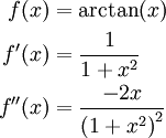 \begin{align}f(x)&=\arctan(x)\\f'(x)&=\frac1{1+x^2}\\f''(x)&=\frac{-2x}{\left(1+x^2\right)^2}\end{align}