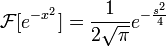 \mathcal{F}[e^{-x^2}] = \frac{1}{2\sqrt{\pi}}e^{-\frac{s^2}{4}}