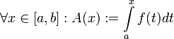 \forall x\in [a,b]: A(x):= \displaystyle\int\limits_a^x f(t)dt