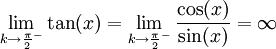 \lim_{k\to\frac\pi2^-}\tan(x)=\lim_{k\to\frac\pi2^-}\frac{\cos(x)}{\sin(x)}=\infty