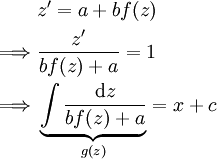 \begin{align}&z'=a+bf(z)\\\implies&\frac{z'}{bf(z)+a}=1\\\implies&\underbrace{\int\frac{\mathrm dz}{bf(z)+a}}_{g(z)}=x+c\end{align}