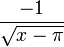 \frac{-1}{\sqrt{x-\pi}}