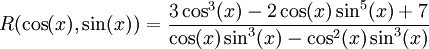 R(\cos(x),\sin(x))=\frac{3\cos^3(x)-2\cos(x)\sin^5(x)+7}{\cos(x)\sin^3(x)-\cos^2(x)\sin^3(x)}