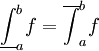 \underline{\int}_a^b f=\overline{\int}_a^b f