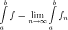 \int\limits_a^b f=\lim_{n\to\infty}\int\limits_a^b f_n