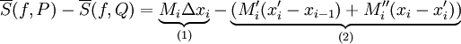 \overline S(f,P)-\overline S(f,Q)=\underbrace{M_i\Delta x_i}_{(1)}-\underbrace{(M_i'(x_i'-x_{i-1})+M_i''(x_i-x_i'))}_{(2)}