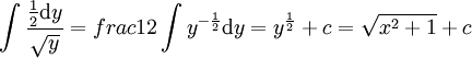 \int\frac{\tfrac12\mathrm dy}\sqrt y=
frac12\int y^{-\frac12}\mathrm dy=y^{\frac12}+c=\sqrt{x^2+1}+c