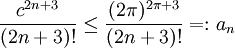 \frac{c^{2n+3}}{(2n+3)!}\le\frac{(2\pi)^{2\pi+3}}{(2n+3)!}=:a_n