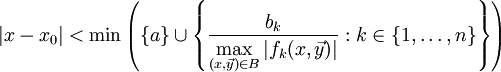 |x-x_0|<\min\left(\{a\}\cup\left\{\frac{b_k}{\displaystyle\max_{(x,\vec y)\in B}|f_k(x,\vec y)|}:k\in\{1,\dots,n\}\right\}\right)