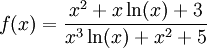 f(x)=\frac{x^2+x\ln(x)+3}{x^3\ln(x)+x^2+5}