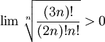 \lim\sqrt[n]{\frac{(3n)!}{(2n)!n!}}>0