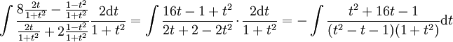 \int\frac{8\frac{2t}{1+t^2}-\frac{1-t^2}{1+t^2}}{\frac{2t}{1+t^2}+2\frac{1-t^2}{1+t^2}}\frac{2\mathrm dt}{1+t^2}=\int\frac{16t-1+t^2}{2t+2-2t^2}\cdot\frac{2\mathrm dt}{1+t^2}=-\int\frac{t^2+16t-1}{(t^2-t-1)(1+t^2)}\mathrm dt
