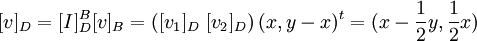 [v]_D=[I]^B_D[v]_B=\left([v_1]_D\ [v_2]_D\right)(x,y-x)^t=(x-\frac{1}{2}y,\frac{1}{2}x)