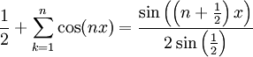 \frac12+\sum_{k=1}^n \cos(nx)=\frac{\sin\left(\left(n+\frac12\right)x\right)}{2\sin\left(\frac12\right)}