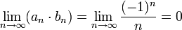 \displaystyle\lim_{n\to\infty}(a_n\cdot b_n)=\lim_{n\to\infty}\frac{(-1)^n}{n}=0