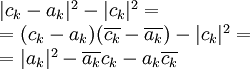 \begin{array}{l}|c_k-a_k|^2-|c_k|^2=\\=(c_k-a_k)(\overline{c_k}-\overline{a_k})-|c_k|^2=\\=|a_k|^2-\overline{a_k}c_k-a_k\overline{c_k}\end{array}