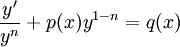 \frac{y'}{y^n}+p(x)y^{1-n}=q(x)