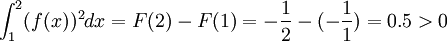 \int^2_1 (f(x))^2 dx=F(2)-F(1)=-\frac{1}{2}-(-\frac{1}{1})=0.5>0