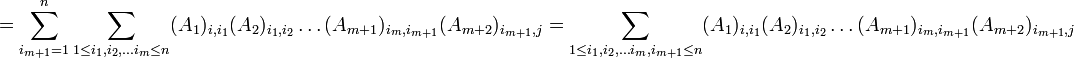 =\sum_{i_{m+1}=1}^n \underset{1\leq i_1,i_2,\dots i_m \leq n}{\sum}(A_1)_{i,i_1}(A_2)_{i_1,i_2}\dots (A_{m+1})_{i_m,i_{m+1}}(A_{m+2})_{i_{m+1},j} = \underset{1\leq i_1,i_2,\dots i_m, i_{m+1} \leq n}{\sum}(A_1)_{i,i_1}(A_2)_{i_1,i_2}\dots (A_{m+1})_{i_m,i_{m+1}}(A_{m+2})_{i_{m+1},j}