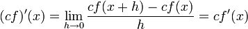 (cf)'(x) = \lim_{h\to 0}\frac{cf(x+h)-cf(x)}{h}= cf'(x)