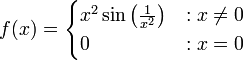f(x)=\begin{cases}x^2\sin\left(\frac{1}{x^2}\right)&:x\ne0\\0&:x=0\end{cases}