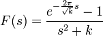 F(s)=\frac{e^{-\frac{2\pi}{\sqrt{k}}s}-1}{s^2+k}