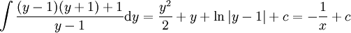 \int\frac{(y-1)(y+1)+1}{y-1}\mathrm dy=\frac{y^2}2+y+\ln|y-1|+c=-\frac1x+c