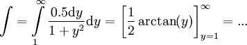 \int=\int\limits_1^\infty\frac{0.5\mathrm dy}{1+y^2}\mathrm dy=\left[\frac12\arctan(y)\right]_{y=1}^\infty=...