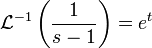 \mathcal{L}^{-1}\left(\frac{1}{s-1}\right)=e^t