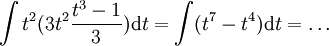 \int t^2(3t^2\frac{t^3-1}3)\mathrm dt=\int(t^7-t^4)\mathrm dt=\dots