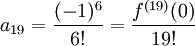 a_{19}=\frac{(-1)^6}{6!}=\frac{f^{(19)}(0)}{19!}