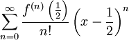 \sum_{n=0}^\infty\frac{f^{(n)}\left(\frac12\right)}{n!}\left(x-\frac12\right)^n