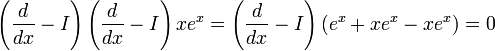 \left(\frac{d}{dx}-I\right)\left(\frac{d}{dx}-I\right)xe^x=\left(\frac{d}{dx}-I\right)(e^x+xe^x-xe^x)=0