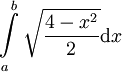 \int\limits_a^b\sqrt\frac{4-x^2}2\mathrm dx
