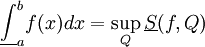 \underline\int_a^b f(x)dx=\sup_Q\underline S(f,Q)