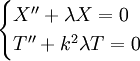 \begin{cases}X''+\lambda X=0\\T''+k^2\lambda T=0\end{cases}